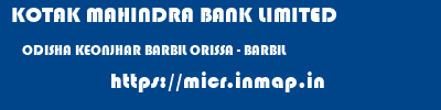 KOTAK MAHINDRA BANK LIMITED  ODISHA KEONJHAR BARBIL ORISSA - BARBIL  micr code